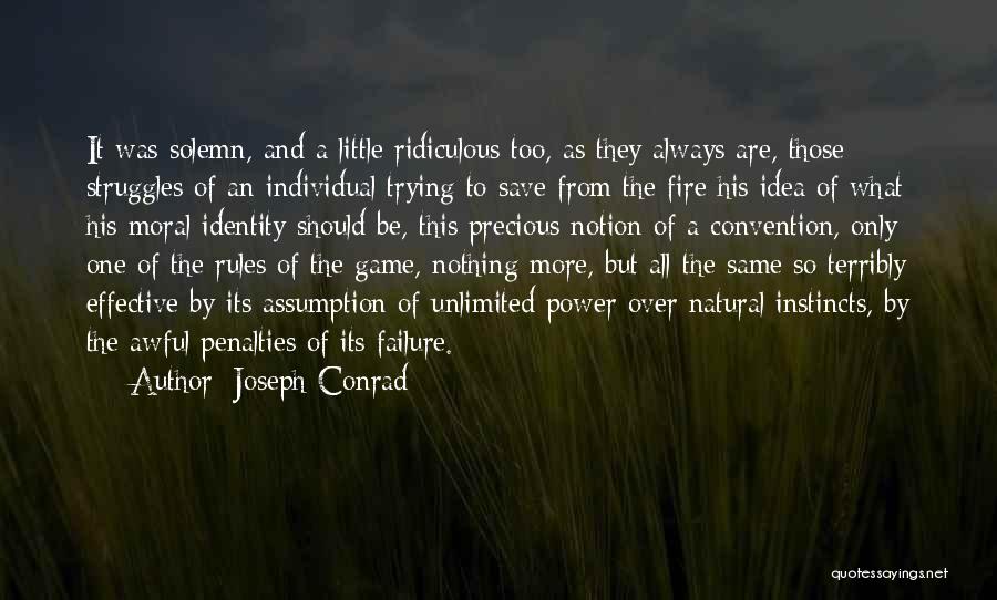 Joseph Conrad Quotes: It Was Solemn, And A Little Ridiculous Too, As They Always Are, Those Struggles Of An Individual Trying To Save