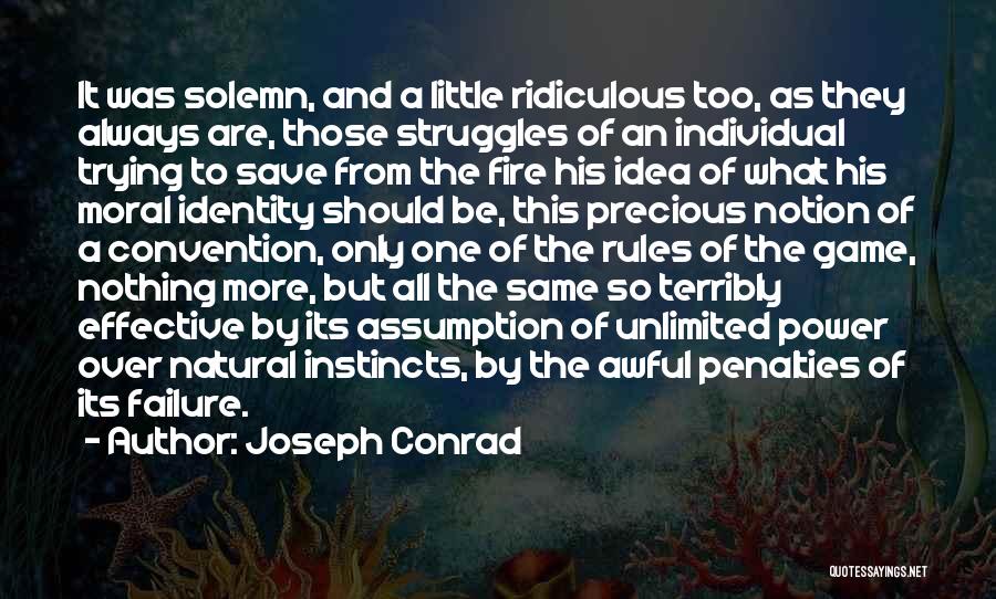 Joseph Conrad Quotes: It Was Solemn, And A Little Ridiculous Too, As They Always Are, Those Struggles Of An Individual Trying To Save