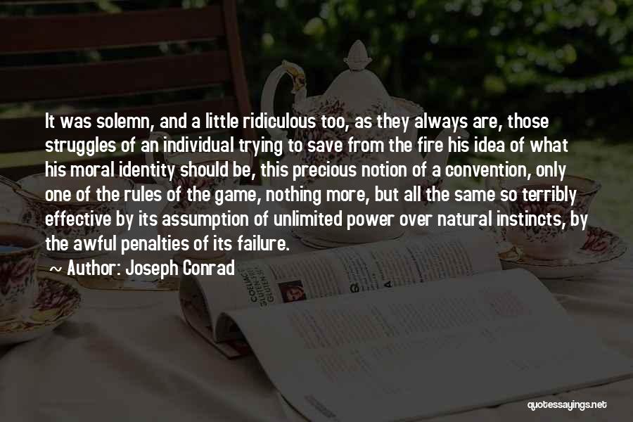 Joseph Conrad Quotes: It Was Solemn, And A Little Ridiculous Too, As They Always Are, Those Struggles Of An Individual Trying To Save