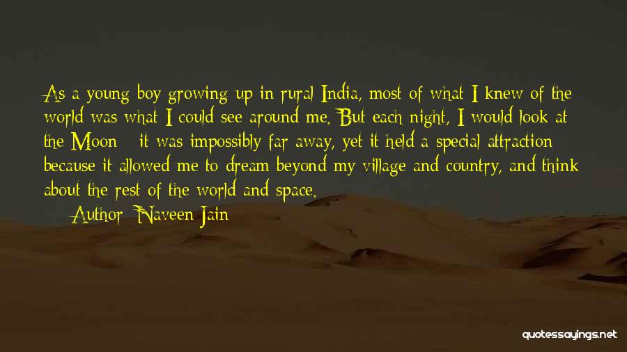 Naveen Jain Quotes: As A Young Boy Growing Up In Rural India, Most Of What I Knew Of The World Was What I