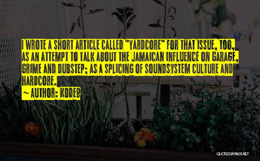 Kode9 Quotes: I Wrote A Short Article Called Yardcore For That Issue, Too, As An Attempt To Talk About The Jamaican Influence