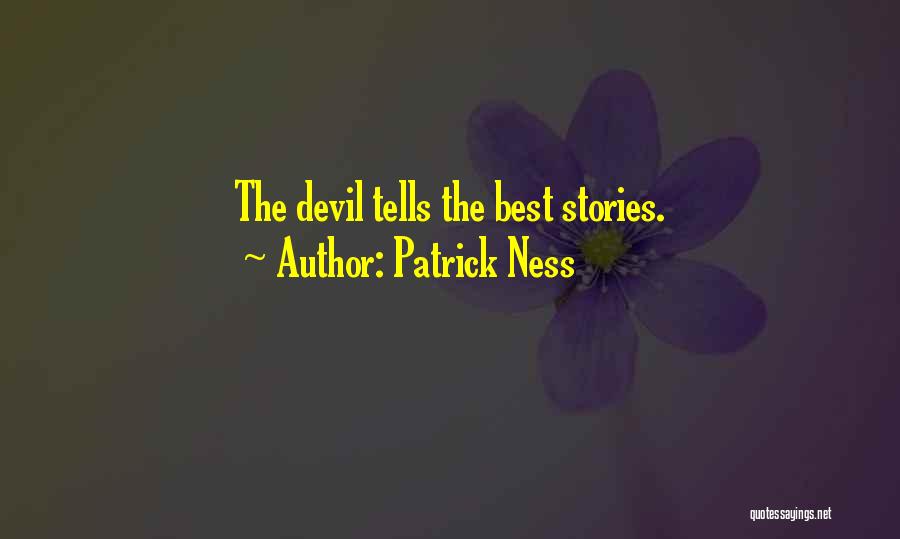 Patrick Ness Quotes: The Devil Tells The Best Stories.