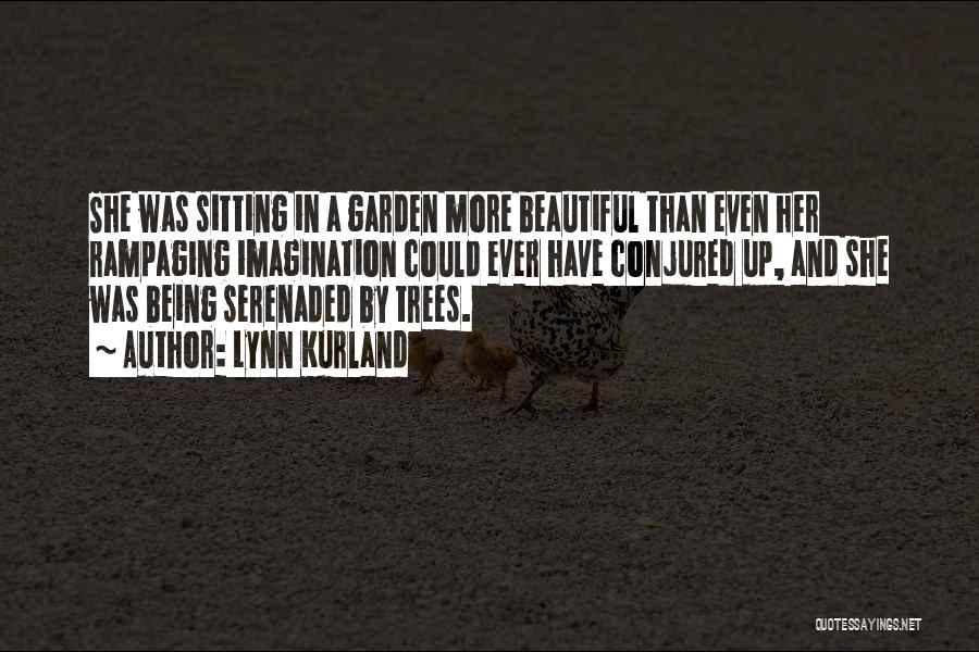 Lynn Kurland Quotes: She Was Sitting In A Garden More Beautiful Than Even Her Rampaging Imagination Could Ever Have Conjured Up, And She