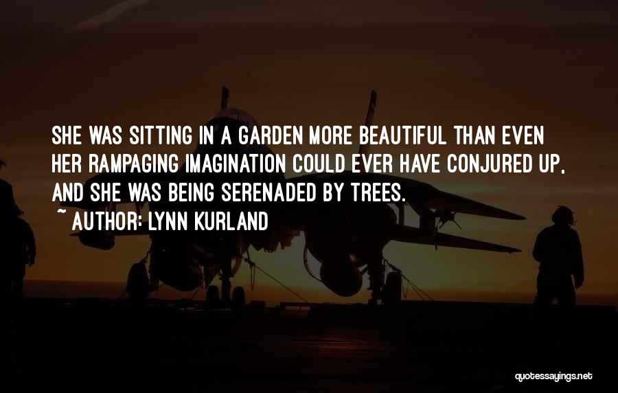 Lynn Kurland Quotes: She Was Sitting In A Garden More Beautiful Than Even Her Rampaging Imagination Could Ever Have Conjured Up, And She