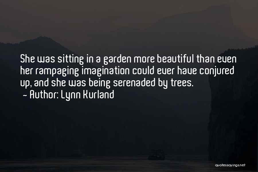 Lynn Kurland Quotes: She Was Sitting In A Garden More Beautiful Than Even Her Rampaging Imagination Could Ever Have Conjured Up, And She