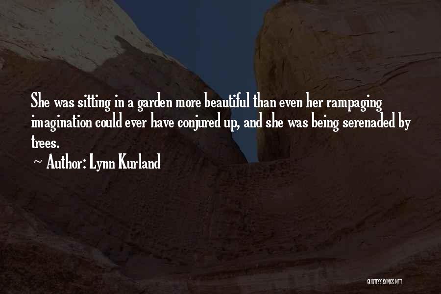 Lynn Kurland Quotes: She Was Sitting In A Garden More Beautiful Than Even Her Rampaging Imagination Could Ever Have Conjured Up, And She