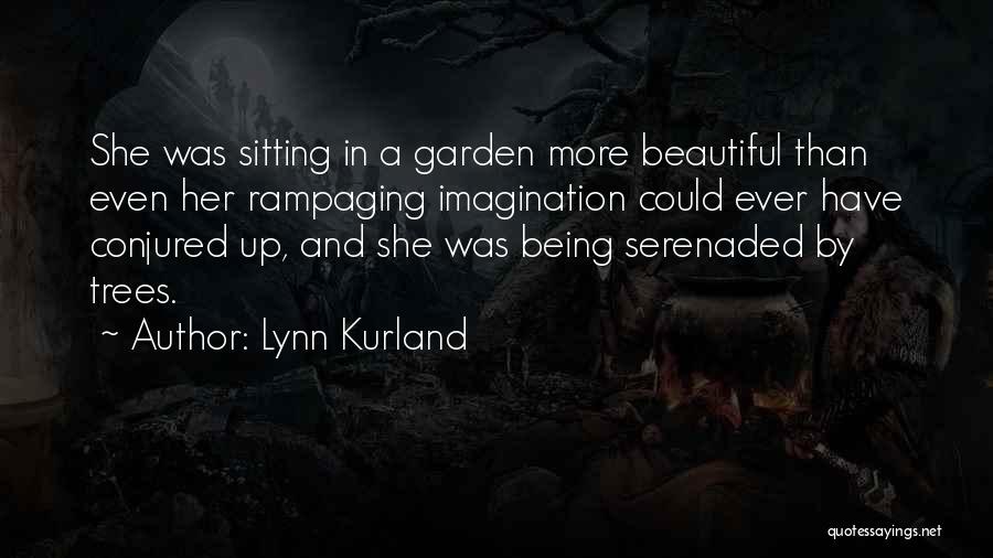 Lynn Kurland Quotes: She Was Sitting In A Garden More Beautiful Than Even Her Rampaging Imagination Could Ever Have Conjured Up, And She