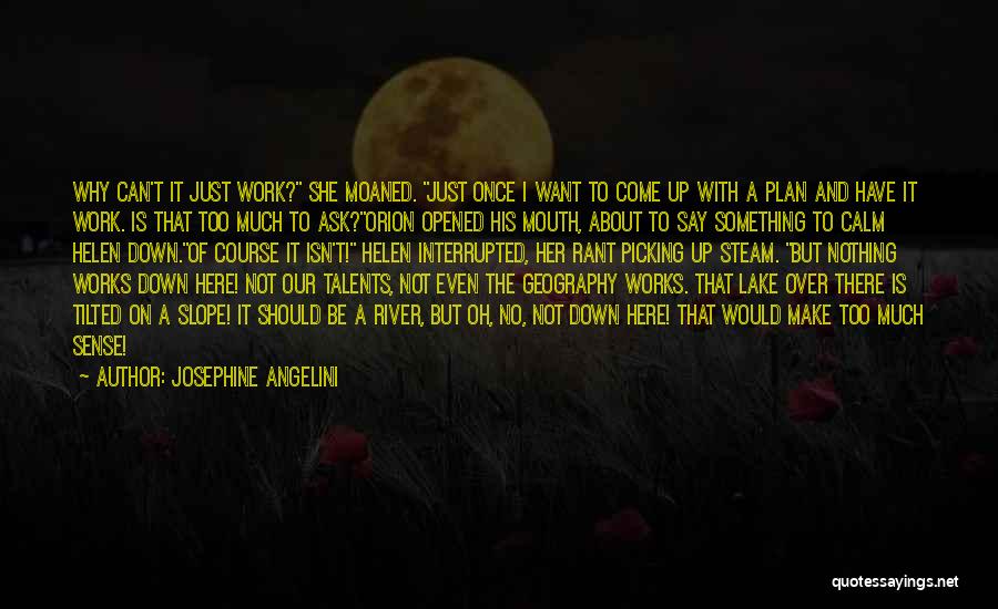 Josephine Angelini Quotes: Why Can't It Just Work? She Moaned. Just Once I Want To Come Up With A Plan And Have It