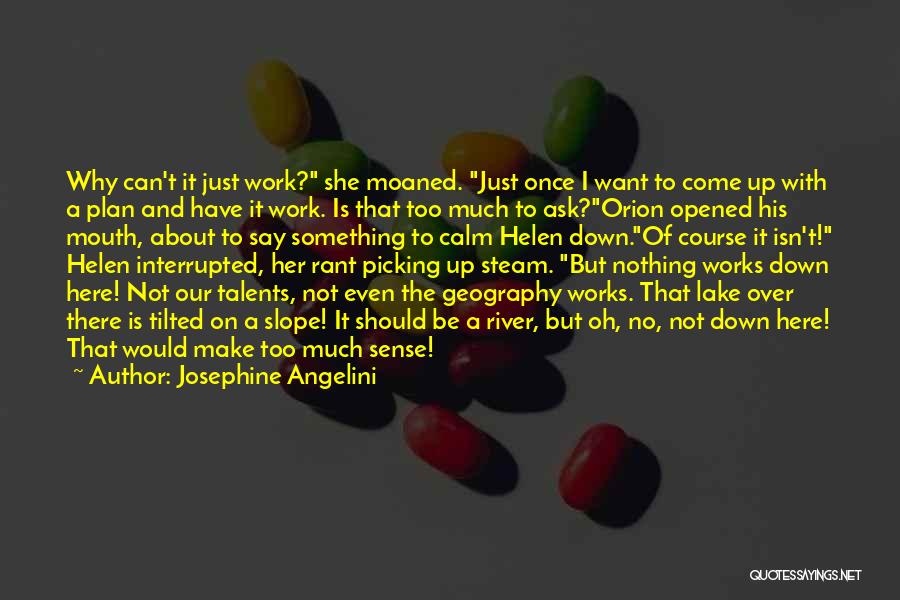 Josephine Angelini Quotes: Why Can't It Just Work? She Moaned. Just Once I Want To Come Up With A Plan And Have It