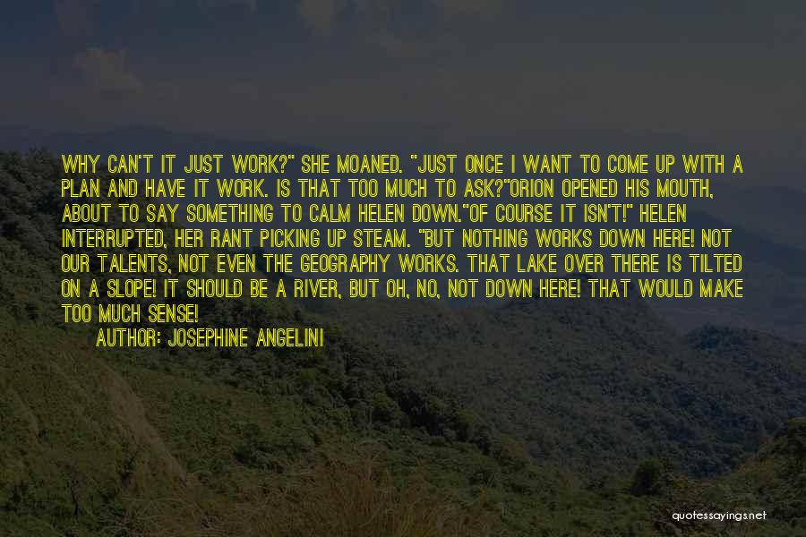 Josephine Angelini Quotes: Why Can't It Just Work? She Moaned. Just Once I Want To Come Up With A Plan And Have It