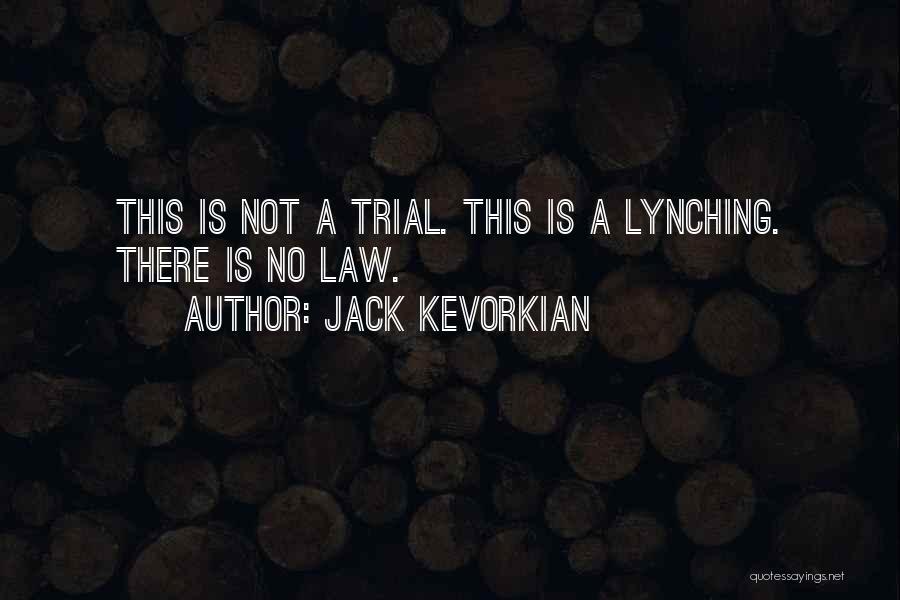 Jack Kevorkian Quotes: This Is Not A Trial. This Is A Lynching. There Is No Law.
