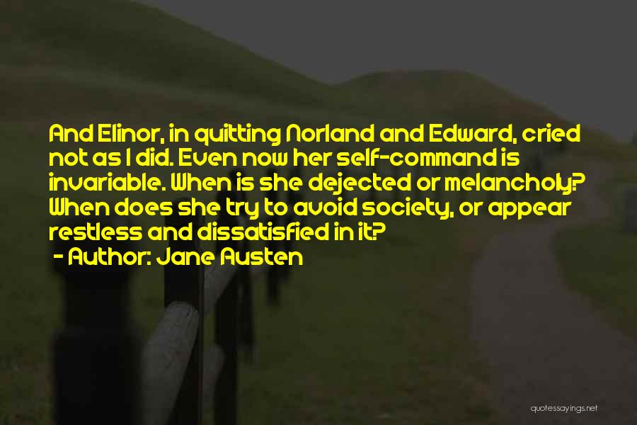 Jane Austen Quotes: And Elinor, In Quitting Norland And Edward, Cried Not As I Did. Even Now Her Self-command Is Invariable. When Is