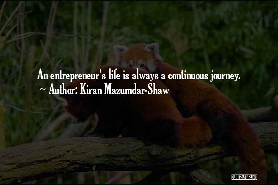 Kiran Mazumdar-Shaw Quotes: An Entrepreneur's Life Is Always A Continuous Journey.