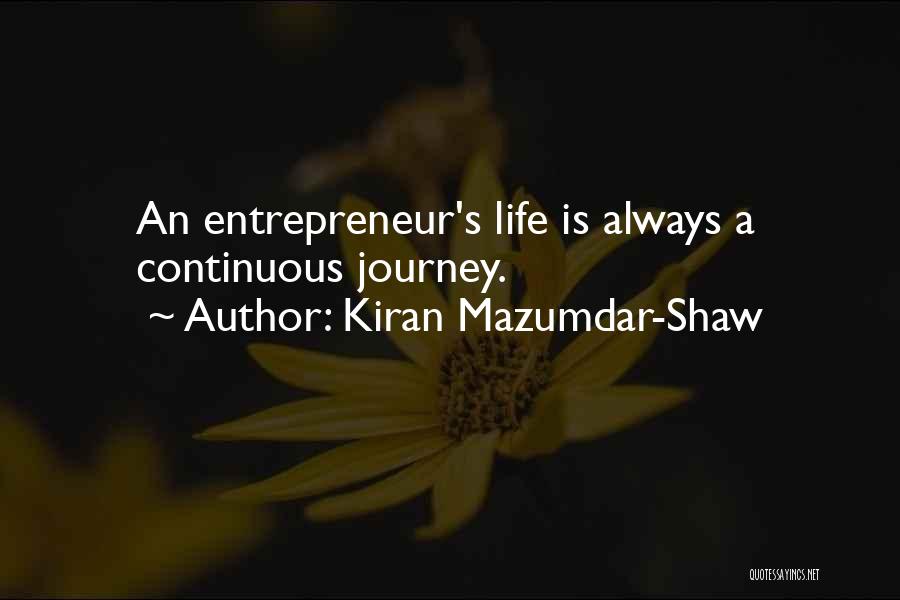 Kiran Mazumdar-Shaw Quotes: An Entrepreneur's Life Is Always A Continuous Journey.
