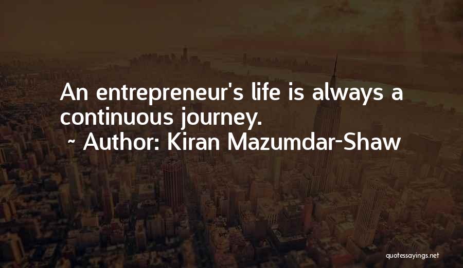 Kiran Mazumdar-Shaw Quotes: An Entrepreneur's Life Is Always A Continuous Journey.