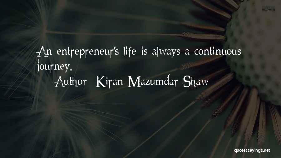 Kiran Mazumdar-Shaw Quotes: An Entrepreneur's Life Is Always A Continuous Journey.