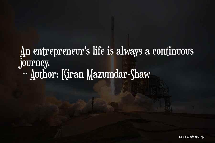 Kiran Mazumdar-Shaw Quotes: An Entrepreneur's Life Is Always A Continuous Journey.