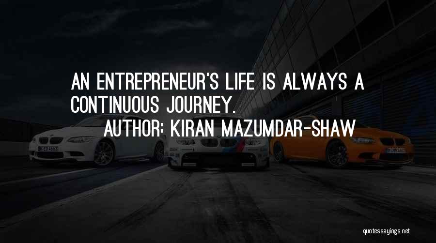 Kiran Mazumdar-Shaw Quotes: An Entrepreneur's Life Is Always A Continuous Journey.