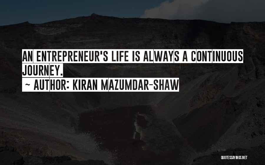Kiran Mazumdar-Shaw Quotes: An Entrepreneur's Life Is Always A Continuous Journey.