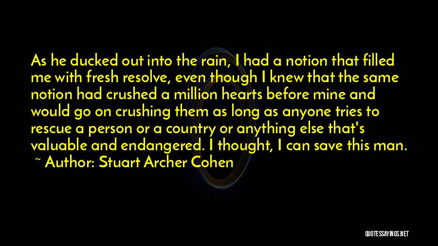 Stuart Archer Cohen Quotes: As He Ducked Out Into The Rain, I Had A Notion That Filled Me With Fresh Resolve, Even Though I