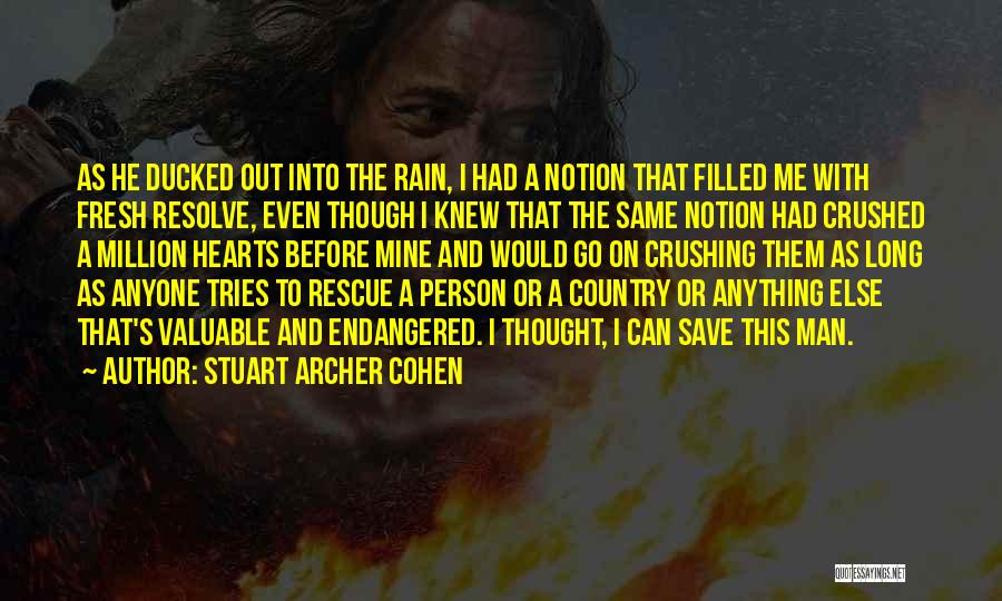 Stuart Archer Cohen Quotes: As He Ducked Out Into The Rain, I Had A Notion That Filled Me With Fresh Resolve, Even Though I