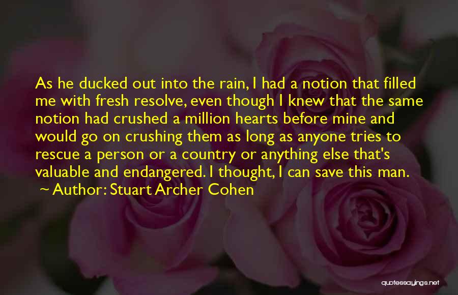 Stuart Archer Cohen Quotes: As He Ducked Out Into The Rain, I Had A Notion That Filled Me With Fresh Resolve, Even Though I