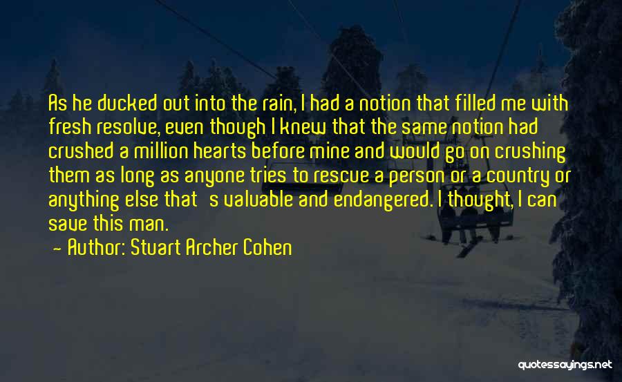 Stuart Archer Cohen Quotes: As He Ducked Out Into The Rain, I Had A Notion That Filled Me With Fresh Resolve, Even Though I