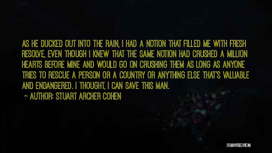 Stuart Archer Cohen Quotes: As He Ducked Out Into The Rain, I Had A Notion That Filled Me With Fresh Resolve, Even Though I