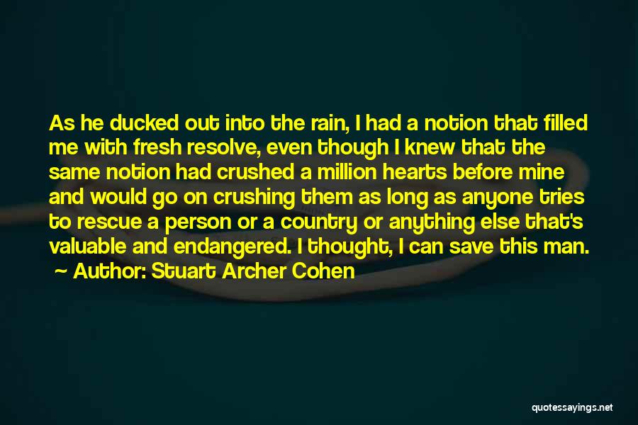 Stuart Archer Cohen Quotes: As He Ducked Out Into The Rain, I Had A Notion That Filled Me With Fresh Resolve, Even Though I