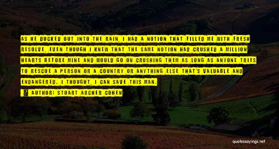 Stuart Archer Cohen Quotes: As He Ducked Out Into The Rain, I Had A Notion That Filled Me With Fresh Resolve, Even Though I