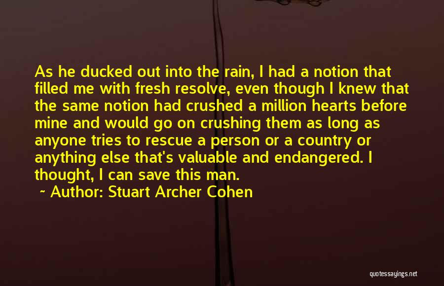 Stuart Archer Cohen Quotes: As He Ducked Out Into The Rain, I Had A Notion That Filled Me With Fresh Resolve, Even Though I