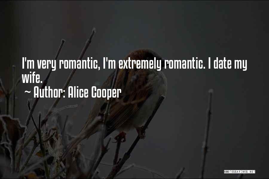 Alice Cooper Quotes: I'm Very Romantic, I'm Extremely Romantic. I Date My Wife.