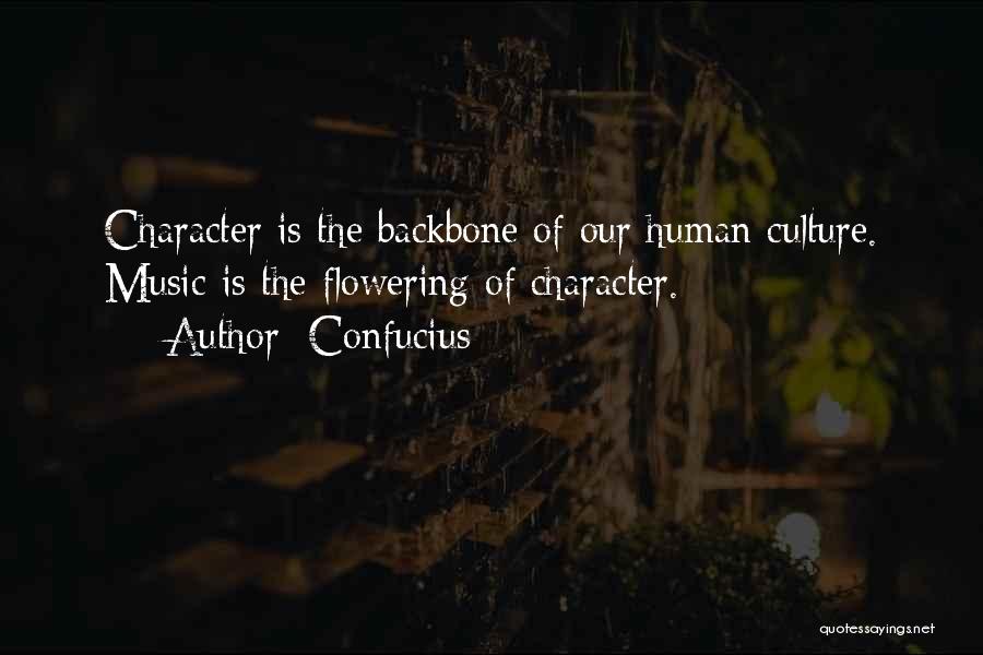 Confucius Quotes: Character Is The Backbone Of Our Human Culture. Music Is The Flowering Of Character.
