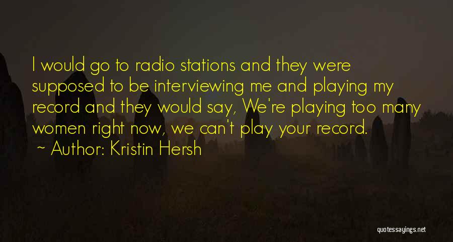 Kristin Hersh Quotes: I Would Go To Radio Stations And They Were Supposed To Be Interviewing Me And Playing My Record And They