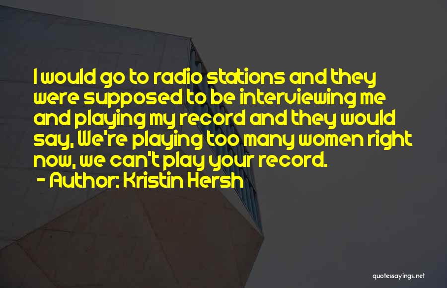 Kristin Hersh Quotes: I Would Go To Radio Stations And They Were Supposed To Be Interviewing Me And Playing My Record And They