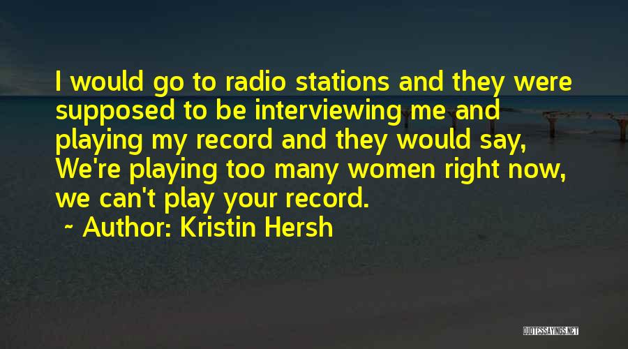 Kristin Hersh Quotes: I Would Go To Radio Stations And They Were Supposed To Be Interviewing Me And Playing My Record And They