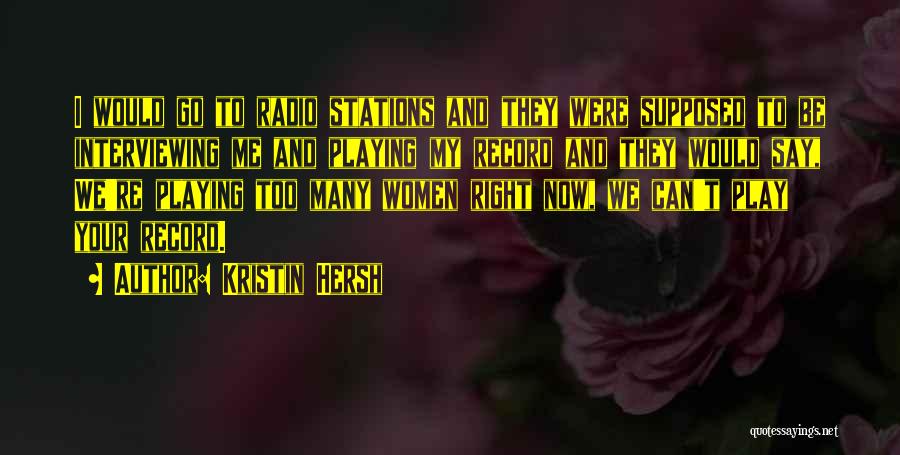 Kristin Hersh Quotes: I Would Go To Radio Stations And They Were Supposed To Be Interviewing Me And Playing My Record And They