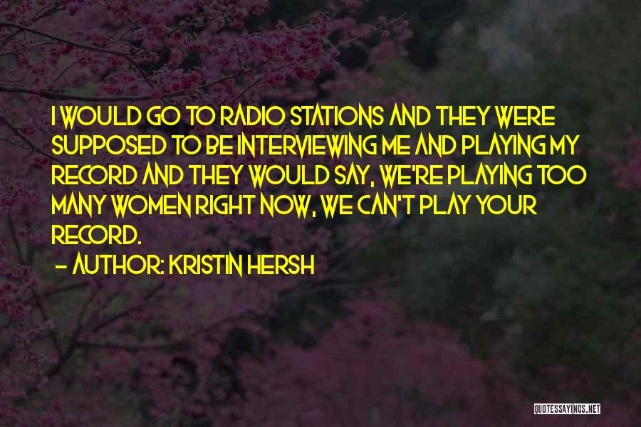 Kristin Hersh Quotes: I Would Go To Radio Stations And They Were Supposed To Be Interviewing Me And Playing My Record And They