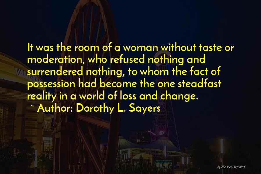 Dorothy L. Sayers Quotes: It Was The Room Of A Woman Without Taste Or Moderation, Who Refused Nothing And Surrendered Nothing, To Whom The