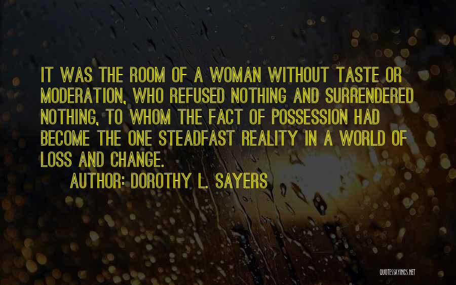 Dorothy L. Sayers Quotes: It Was The Room Of A Woman Without Taste Or Moderation, Who Refused Nothing And Surrendered Nothing, To Whom The