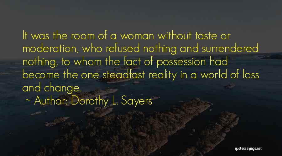 Dorothy L. Sayers Quotes: It Was The Room Of A Woman Without Taste Or Moderation, Who Refused Nothing And Surrendered Nothing, To Whom The