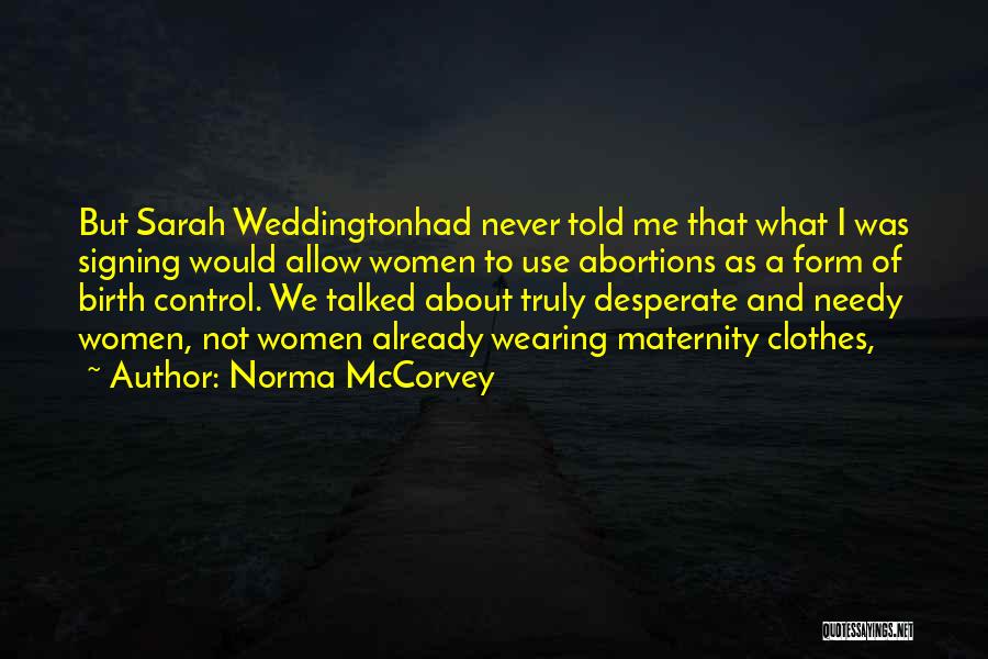 Norma McCorvey Quotes: But Sarah Weddingtonhad Never Told Me That What I Was Signing Would Allow Women To Use Abortions As A Form