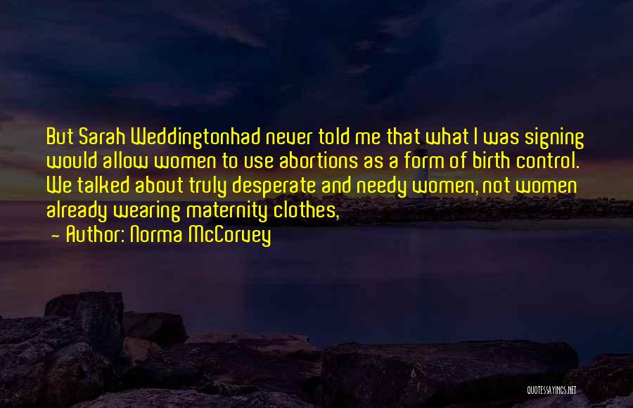 Norma McCorvey Quotes: But Sarah Weddingtonhad Never Told Me That What I Was Signing Would Allow Women To Use Abortions As A Form