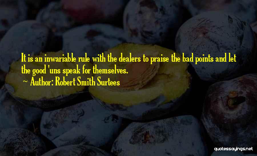 Robert Smith Surtees Quotes: It Is An Inwariable Rule With The Dealers To Praise The Bad Points And Let The Good 'uns Speak For