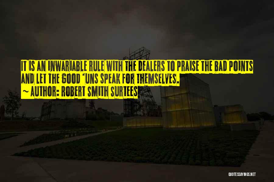 Robert Smith Surtees Quotes: It Is An Inwariable Rule With The Dealers To Praise The Bad Points And Let The Good 'uns Speak For