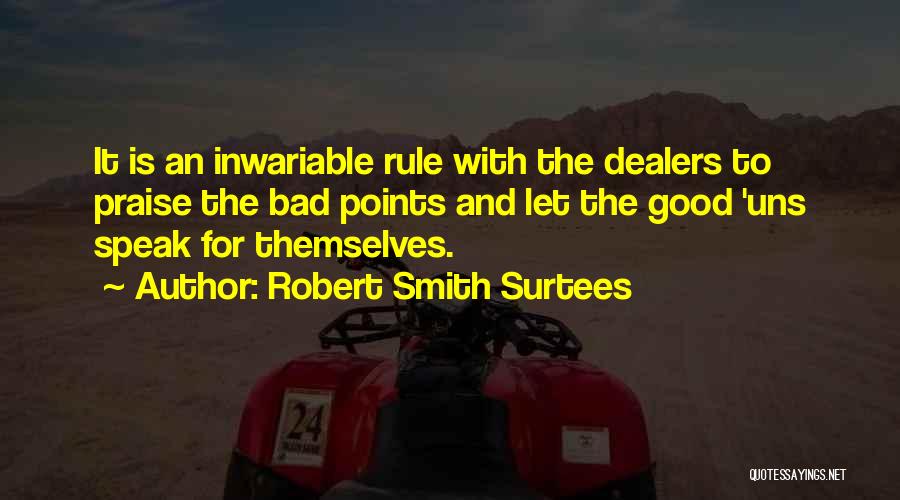 Robert Smith Surtees Quotes: It Is An Inwariable Rule With The Dealers To Praise The Bad Points And Let The Good 'uns Speak For