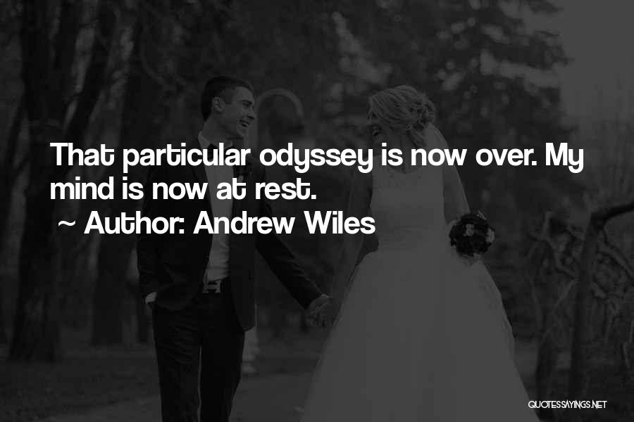 Andrew Wiles Quotes: That Particular Odyssey Is Now Over. My Mind Is Now At Rest.