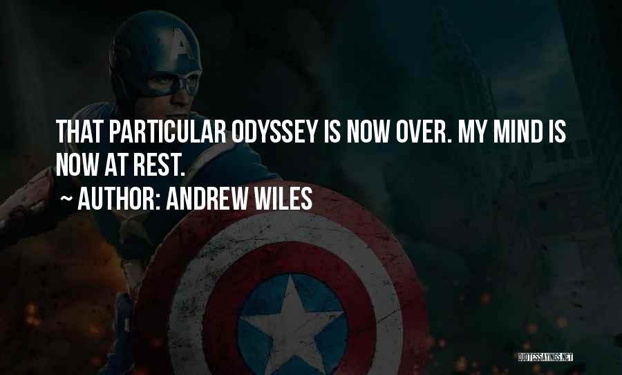 Andrew Wiles Quotes: That Particular Odyssey Is Now Over. My Mind Is Now At Rest.