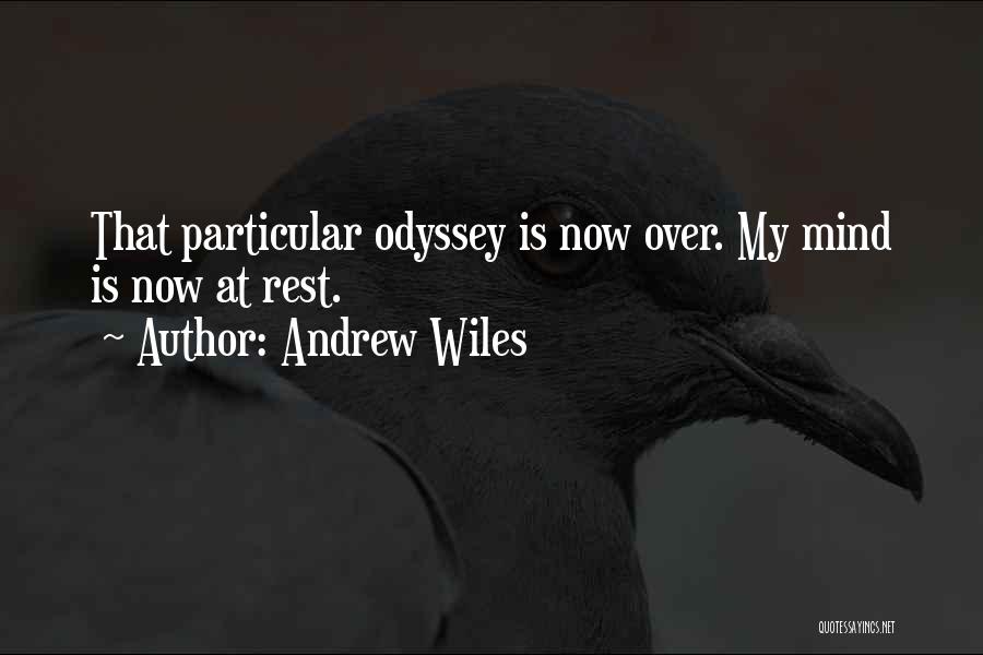 Andrew Wiles Quotes: That Particular Odyssey Is Now Over. My Mind Is Now At Rest.