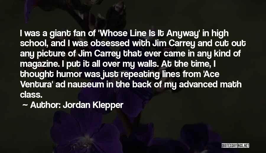 Jordan Klepper Quotes: I Was A Giant Fan Of 'whose Line Is It Anyway' In High School, And I Was Obsessed With Jim